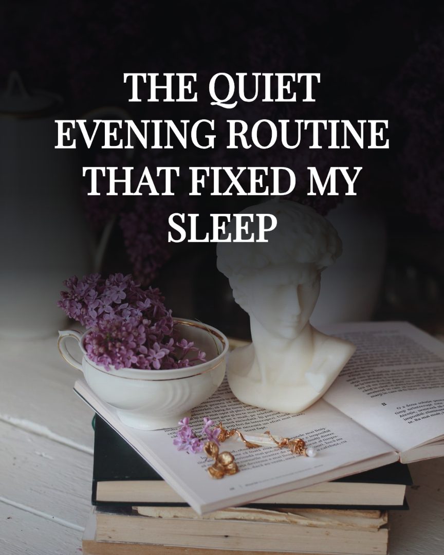 Still life look: elegant serif type over quiet object photography, reading 'The quiet evening routine that fixed my sleep'