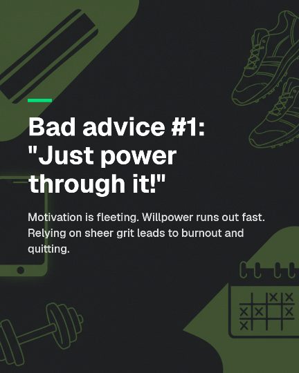 Slide 2: Bad advice #1 — just power through it. Willpower runs out fast.